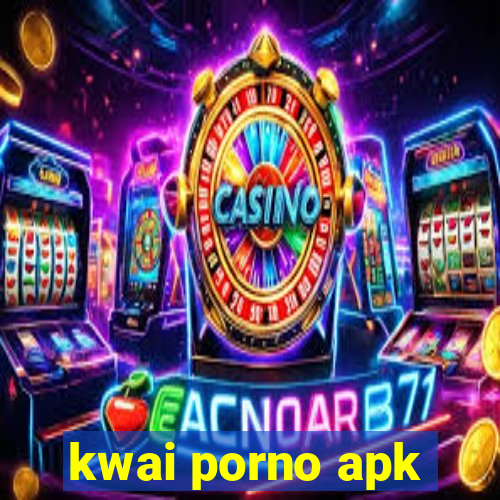 kwai porno apk